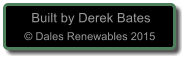 Built by Derek Bates  Dales Renewables 2015